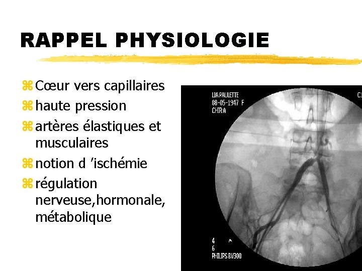 RAPPEL PHYSIOLOGIE z Cœur vers capillaires z haute pression z artères élastiques et musculaires