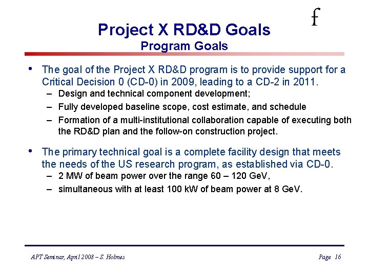 Project X RD&D Goals Program Goals • f The goal of the Project X