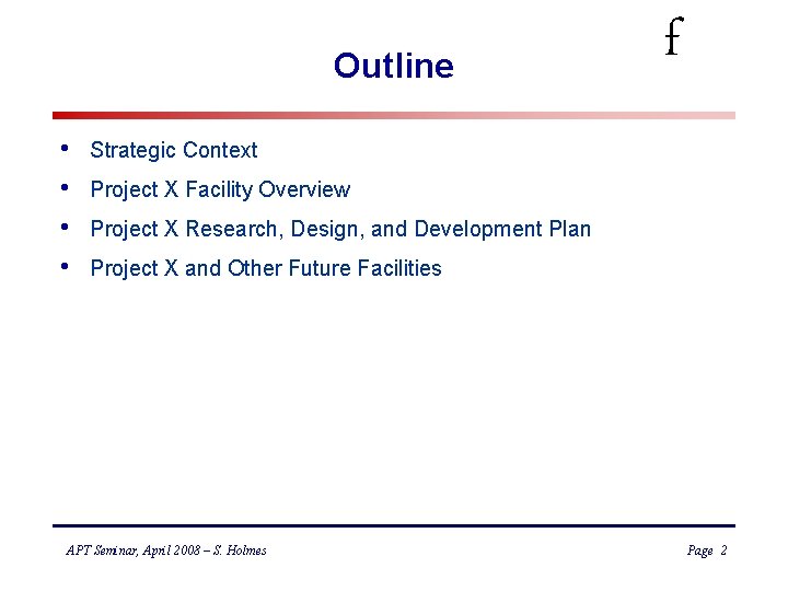 Outline • • f Strategic Context Project X Facility Overview Project X Research, Design,