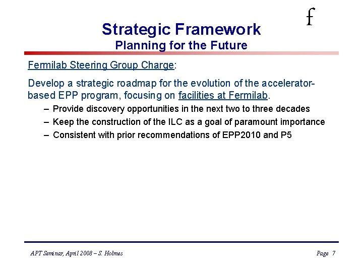 Strategic Framework Planning for the Future f Fermilab Steering Group Charge: Develop a strategic