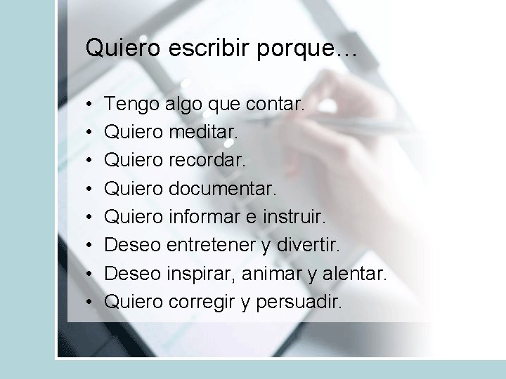 Quiero escribir porque… • • Tengo algo que contar. Quiero meditar. Quiero recordar. Quiero