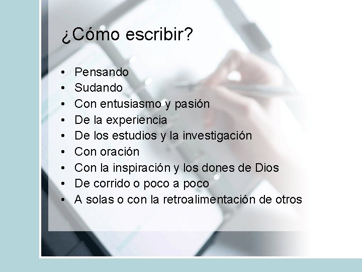 ¿Cómo escribir? • • • Pensando Sudando Con entusiasmo y pasión De la experiencia