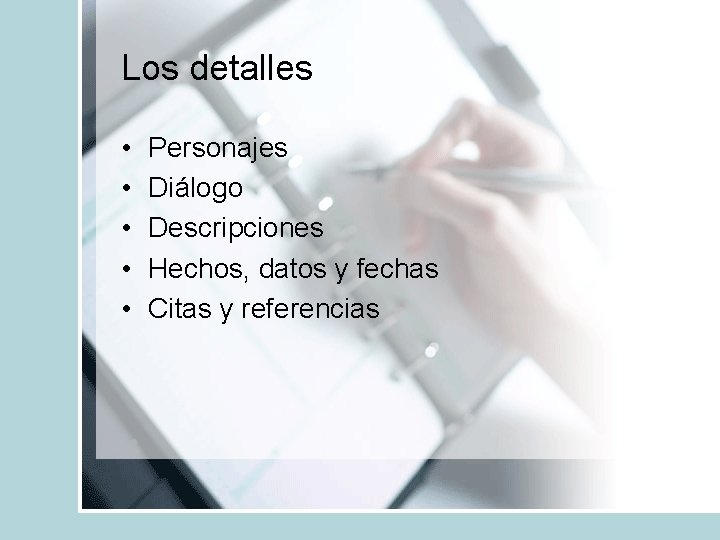Los detalles • • • Personajes Diálogo Descripciones Hechos, datos y fechas Citas y