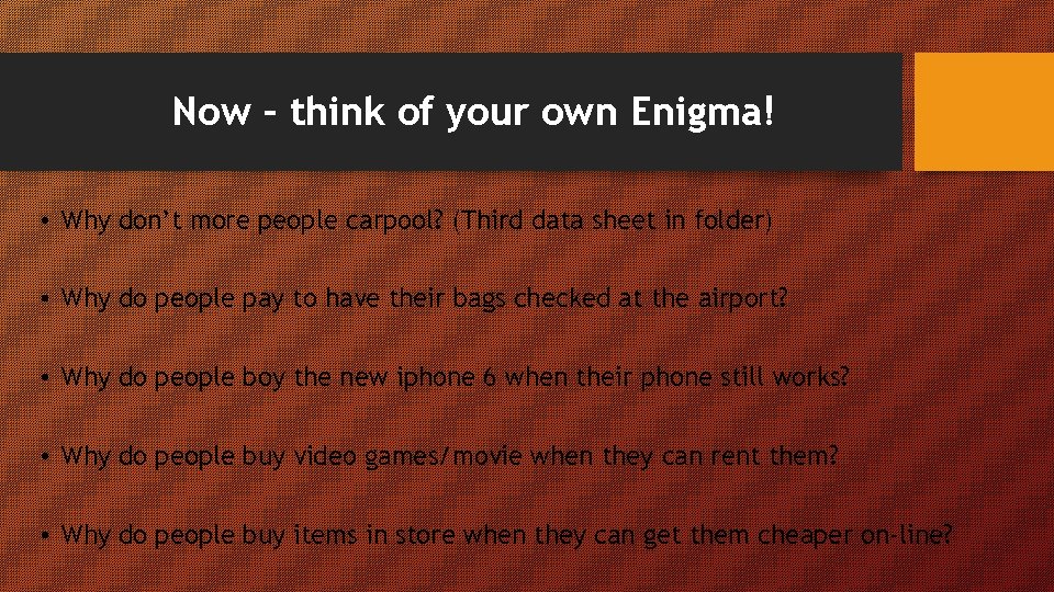 Now – think of your own Enigma! • Why don’t more people carpool? (Third