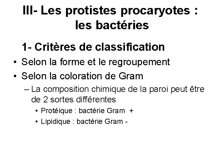 III- Les protistes procaryotes : les bactéries 1 - Critères de classification • Selon