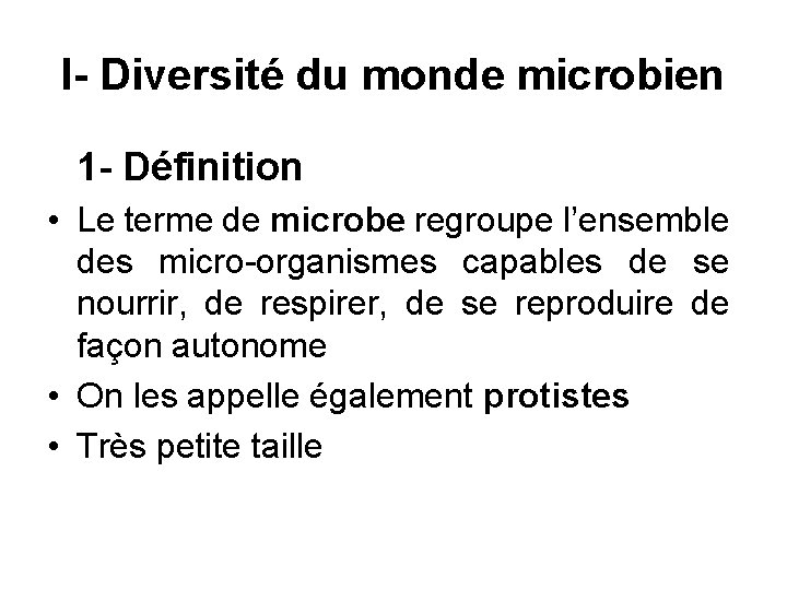 I- Diversité du monde microbien 1 - Définition • Le terme de microbe regroupe