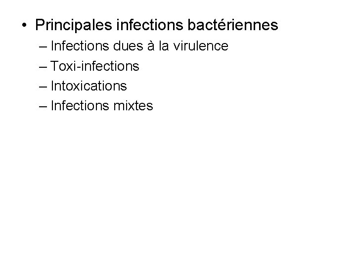  • Principales infections bactériennes – Infections dues à la virulence – Toxi-infections –