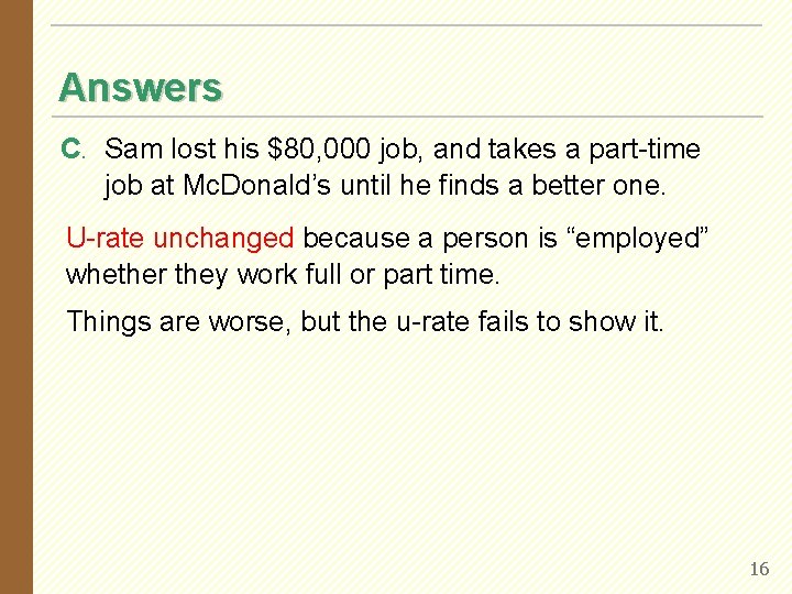 Answers C. Sam lost his $80, 000 job, and takes a part-time job at