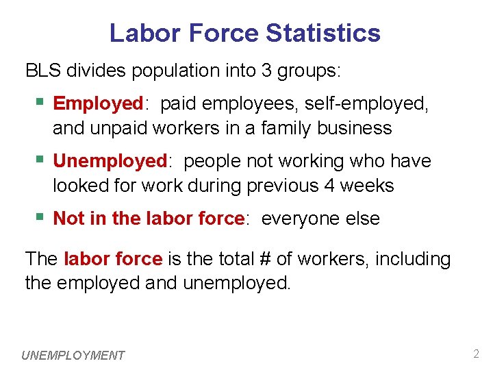 Labor Force Statistics BLS divides population into 3 groups: § Employed: paid employees, self-employed,