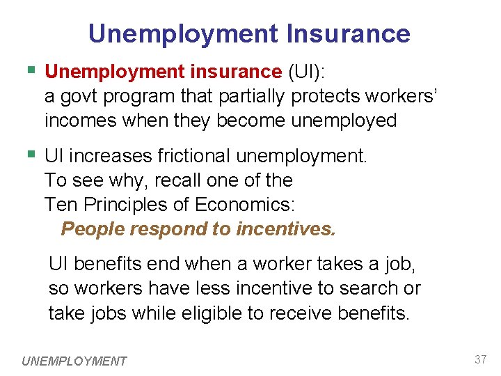 Unemployment Insurance § Unemployment insurance (UI): a govt program that partially protects workers’ incomes