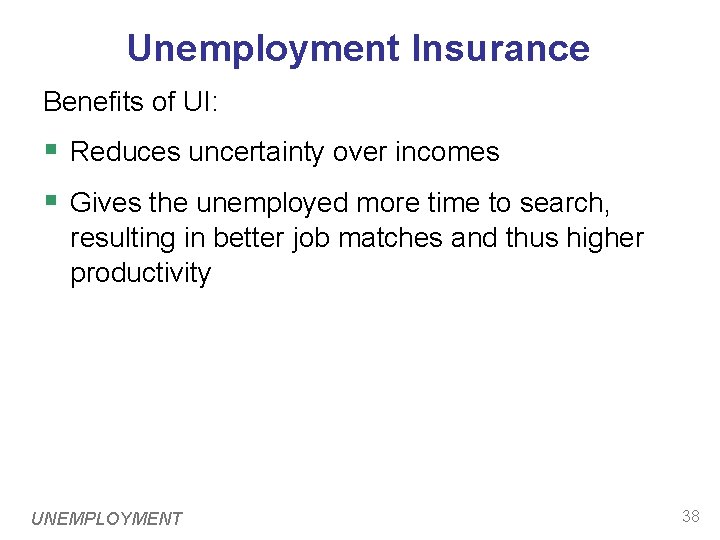 Unemployment Insurance Benefits of UI: § Reduces uncertainty over incomes § Gives the unemployed