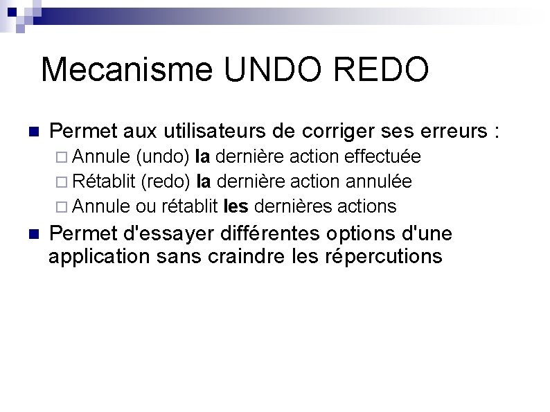 Mecanisme UNDO REDO n Permet aux utilisateurs de corriger ses erreurs : ¨ Annule