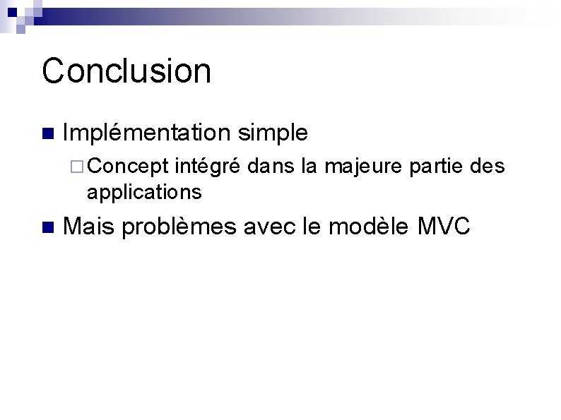 Conclusion n Implémentation simple ¨ Concept intégré dans la majeure partie des applications n
