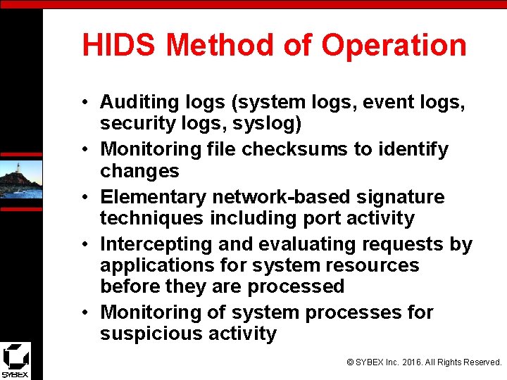 HIDS Method of Operation • Auditing logs (system logs, event logs, security logs, syslog)