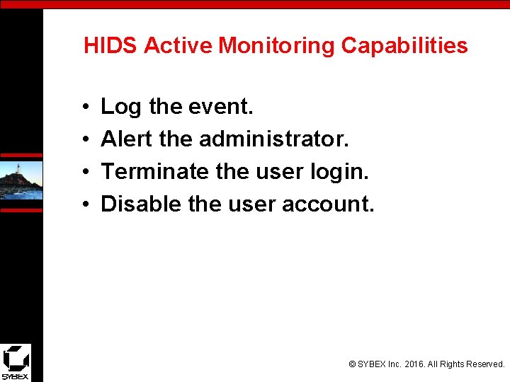HIDS Active Monitoring Capabilities • • Log the event. Alert the administrator. Terminate the