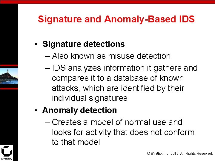 Signature and Anomaly-Based IDS • Signature detections – Also known as misuse detection –