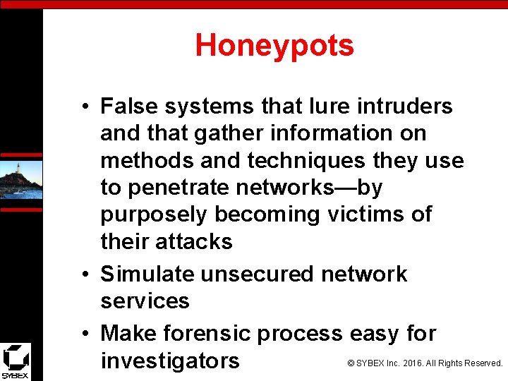 Honeypots • False systems that lure intruders and that gather information on methods and