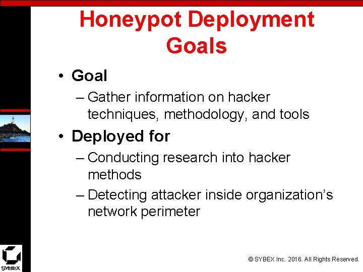Honeypot Deployment Goals • Goal – Gather information on hacker techniques, methodology, and tools