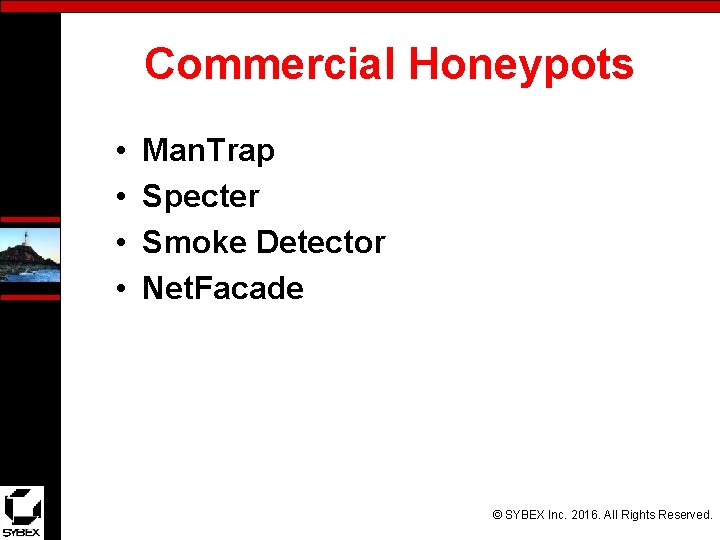 Commercial Honeypots • • Man. Trap Specter Smoke Detector Net. Facade © SYBEX Inc.
