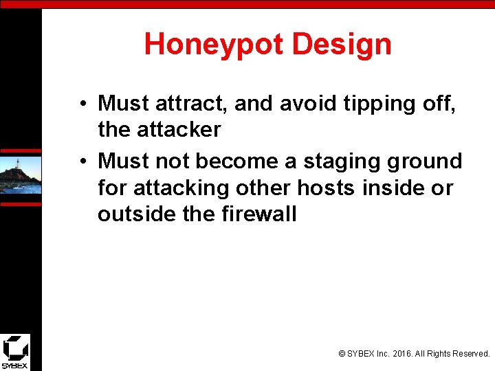 Honeypot Design • Must attract, and avoid tipping off, the attacker • Must not