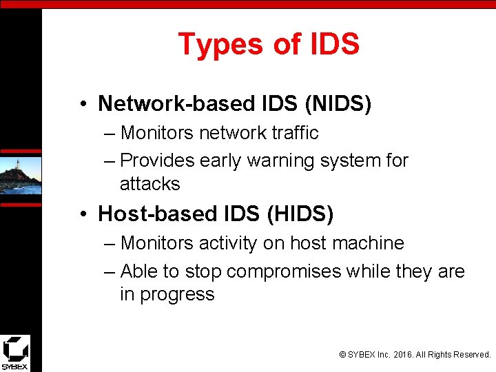 Types of IDS • Network-based IDS (NIDS) – Monitors network traffic – Provides early