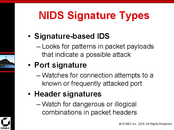 NIDS Signature Types • Signature-based IDS – Looks for patterns in packet payloads that