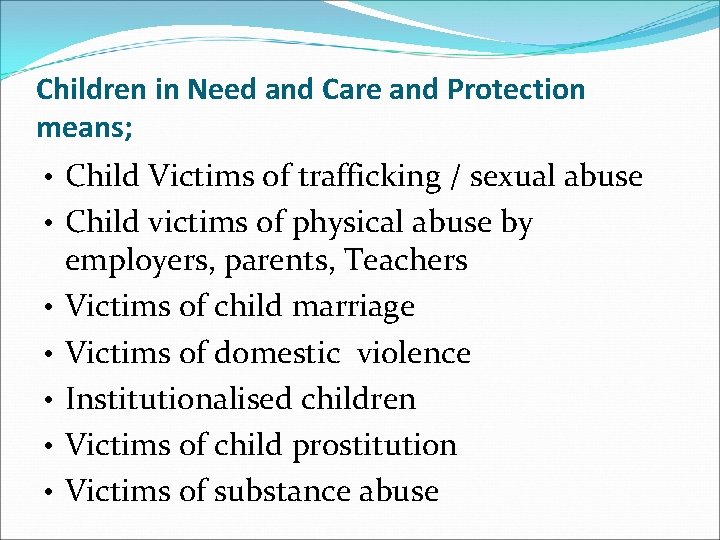 Children in Need and Care and Protection means; • Child Victims of trafficking /