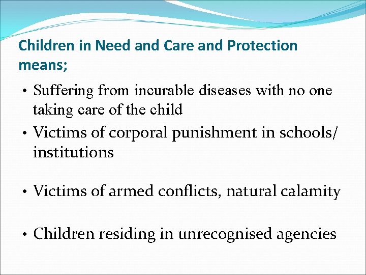 Children in Need and Care and Protection means; • Suffering from incurable diseases with