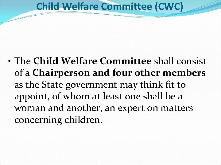 Child Welfare Committee (CWC) • The Child Welfare Committee shall consist of a Chairperson