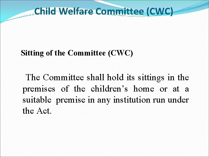 Child Welfare Committee (CWC) Sitting of the Committee (CWC) The Committee shall hold its