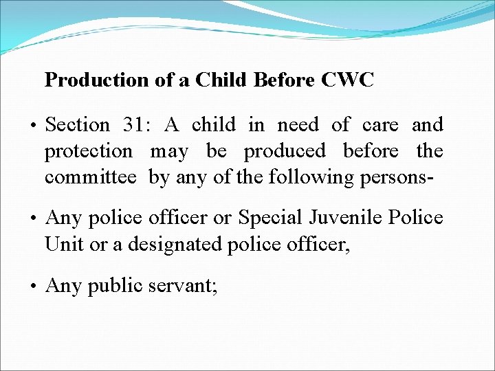 Production of a Child Before CWC • Section 31: A child in need of