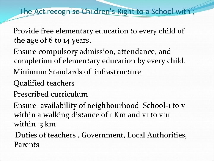 The Act recognise Children’s Right to a School with ; Provide free elementary education