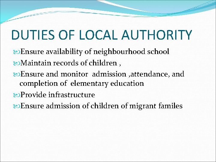 DUTIES OF LOCAL AUTHORITY Ensure availability of neighbourhood school Maintain records of children ,