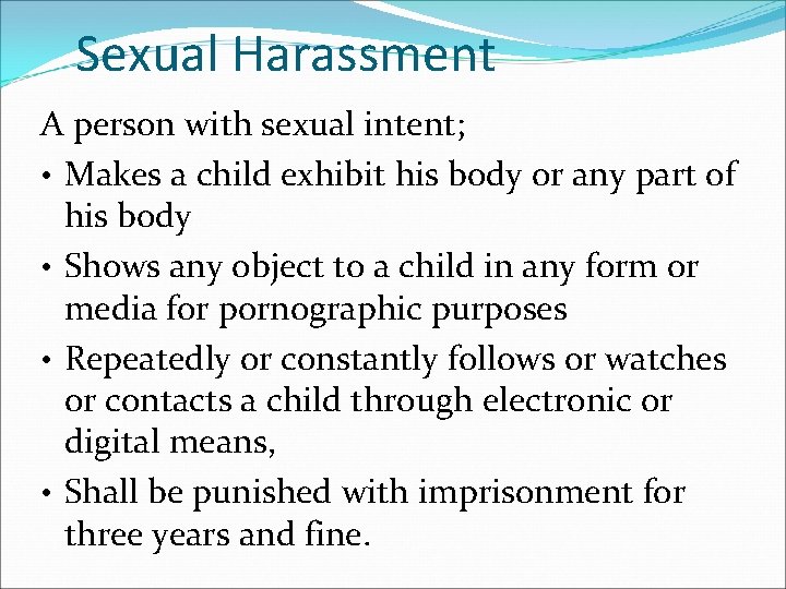 Sexual Harassment A person with sexual intent; • Makes a child exhibit his body