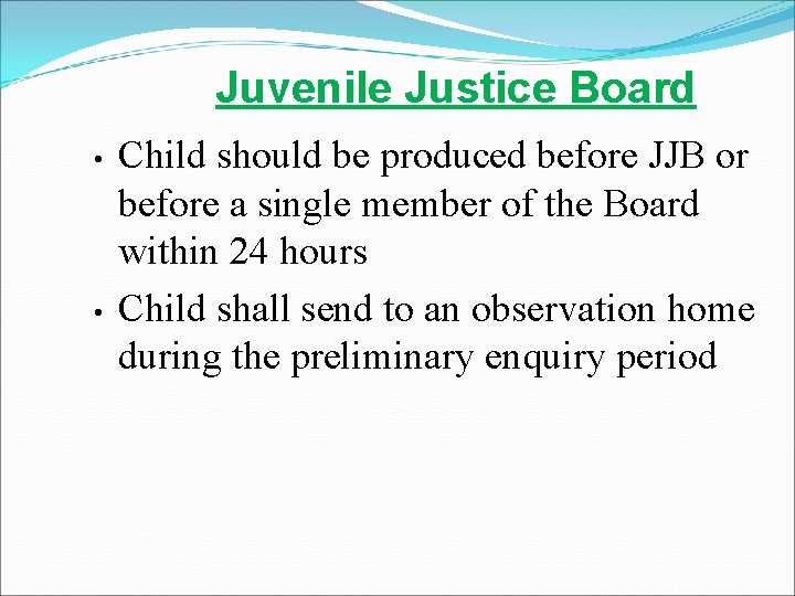 Juvenile Justice Board • • Child should be produced before JJB or before a