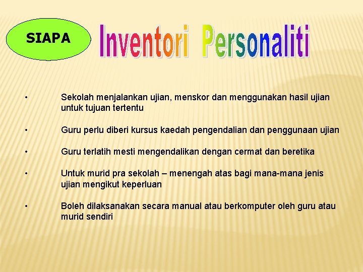 SIAPA • Sekolah menjalankan ujian, menskor dan menggunakan hasil ujian untuk tujuan tertentu •