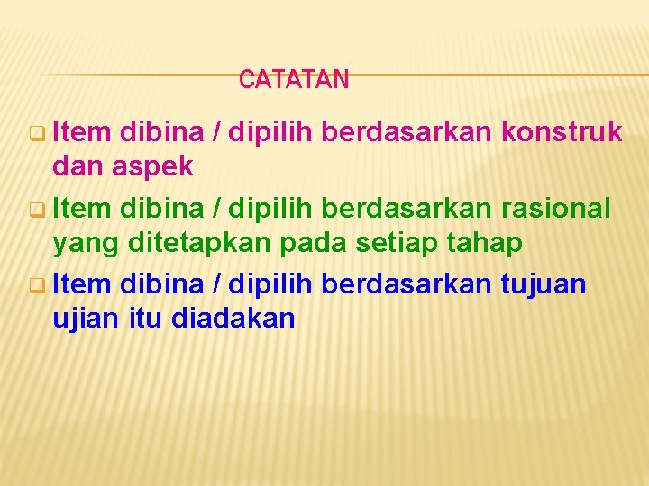 CATATAN q Item dibina / dipilih berdasarkan konstruk dan aspek q Item dibina /