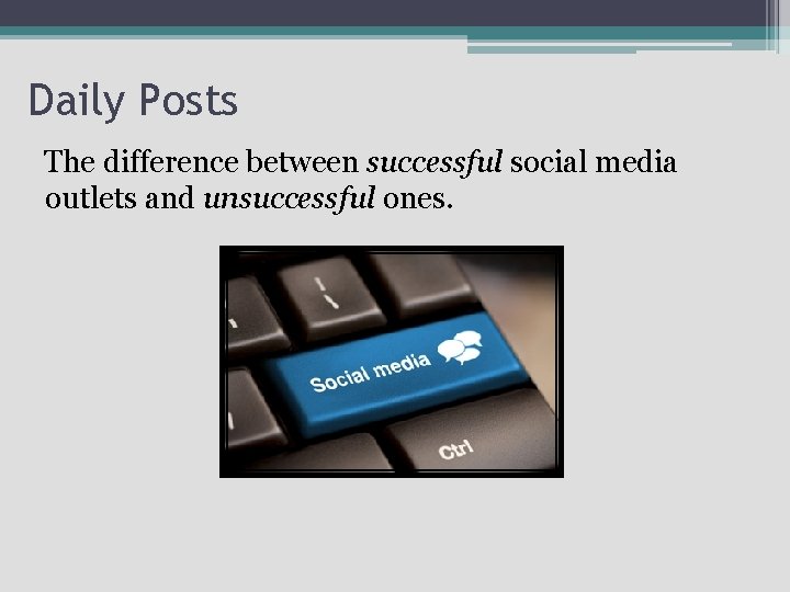 Daily Posts The difference between successful social media outlets and unsuccessful ones. 