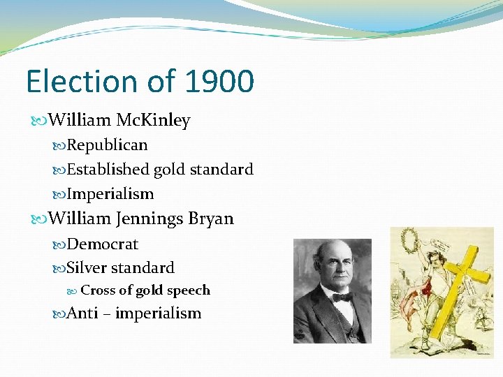 Election of 1900 William Mc. Kinley Republican Established gold standard Imperialism William Jennings Bryan