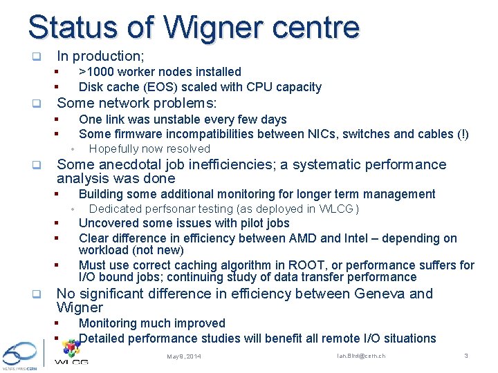 Status of Wigner centre q In production; >1000 worker nodes installed Disk cache (EOS)