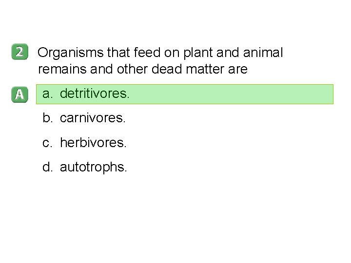 3– 2 Organisms that feed on plant and animal remains and other dead matter 3– 2 Organisms that feed on plant and animal remains and other dead matter