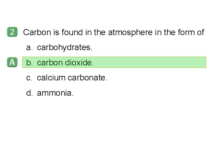 3– 3 Carbon is found in the atmosphere in the form of a. carbohydrates.