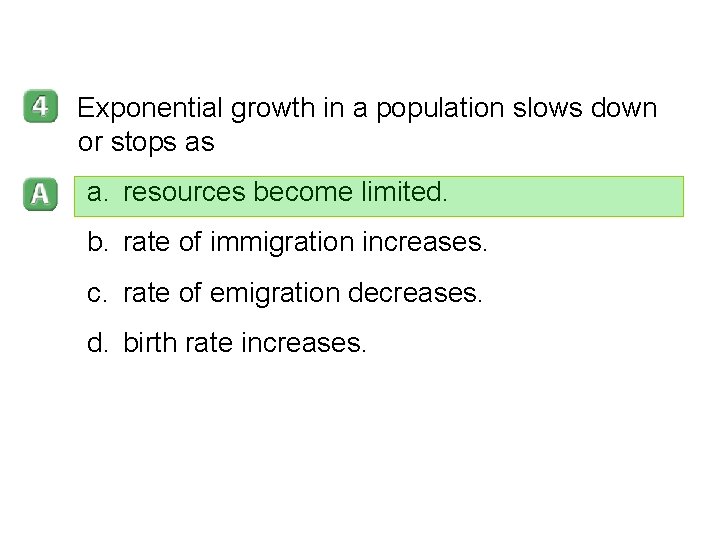 5 -1 Exponential growth in a population slows down or stops as a. resources