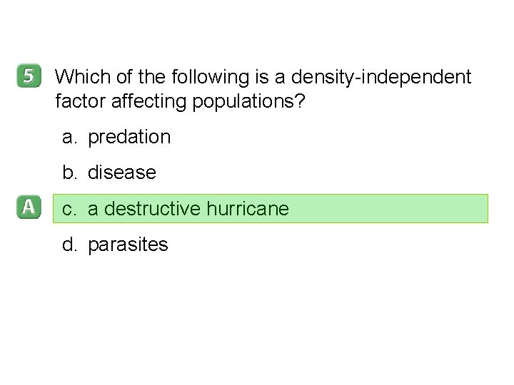 5 -2 Which of the following is a density-independent factor affecting populations? a. predation 5 -2 Which of the following is a density-independent factor affecting populations? a. predation