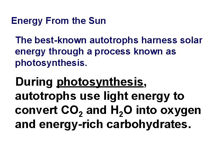 Energy From the Sun The best-known autotrophs harness solar energy through a process known
