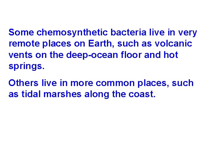 Some chemosynthetic bacteria live in very remote places on Earth, such as volcanic vents Some chemosynthetic bacteria live in very remote places on Earth, such as volcanic vents