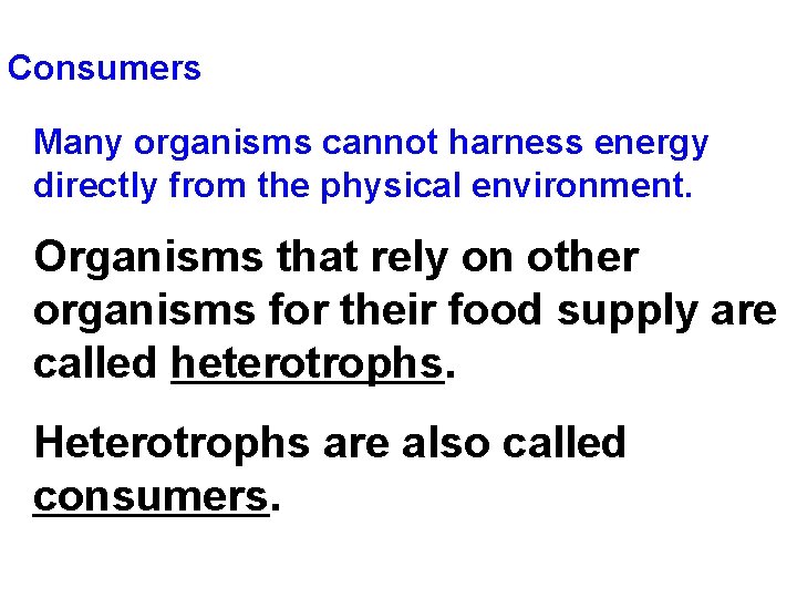 Consumers Many organisms cannot harness energy directly from the physical environment. Organisms that rely Consumers Many organisms cannot harness energy directly from the physical environment. Organisms that rely