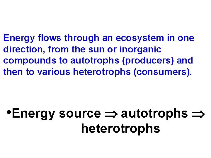 Energy flows through an ecosystem in one direction, from the sun or inorganic compounds