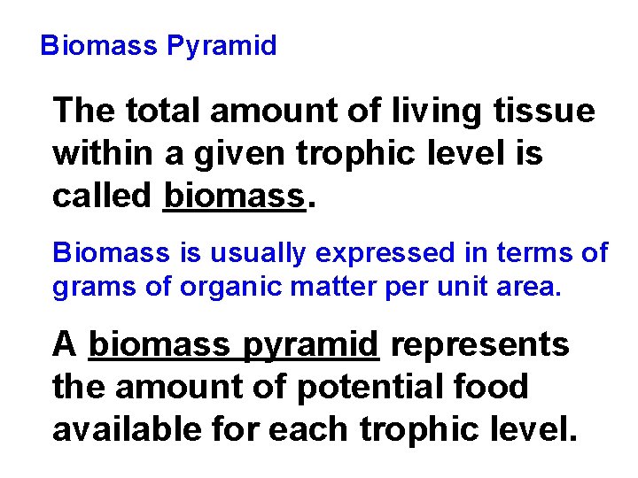 Biomass Pyramid The total amount of living tissue within a given trophic level is Biomass Pyramid The total amount of living tissue within a given trophic level is
