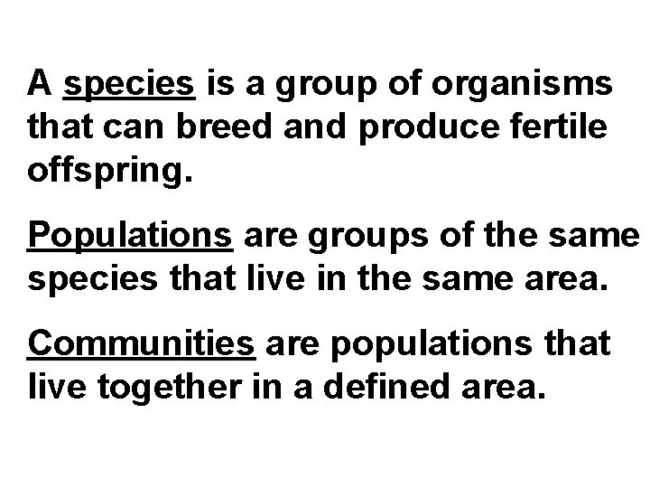 A species is a group of organisms that can breed and produce fertile offspring. A species is a group of organisms that can breed and produce fertile offspring.